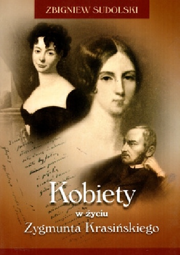 Kobiety w życiu Zygmunta Krasińskiego. Studium psychologiczno-obyczajowe - Zbigniew Sudolski