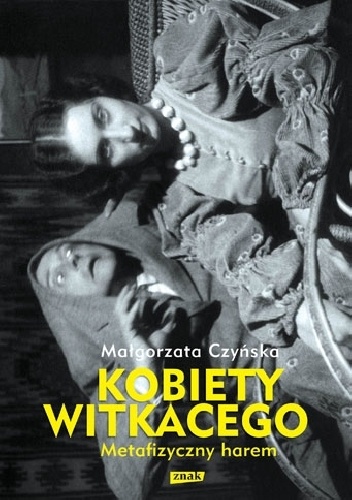 Kobiety Witkacego. Metafizyczny harem - Małgorzata Czyńska