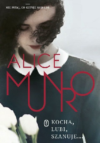 Kocha, lubi, szanuje - Alice Munro
