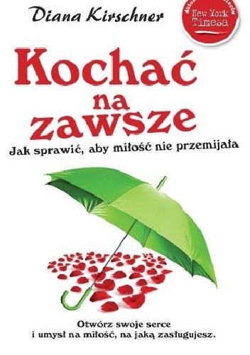 Kochać na zawsze. Jak sprawić, aby miłość nie przemijała - Diana Kirschner