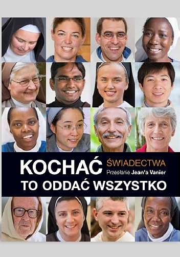 Kochać to oddać wszystko. Świadectwa - Jean Vanier