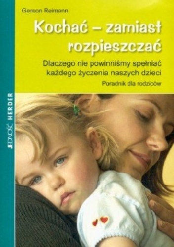 Kochać zamiast rozpieszczać - Gereon Reimann