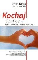 Kochaj, co masz! Cztery pytania, które zmienią twoje życie - Katie Byron, Stephen Mitchell