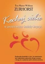 Kochaj siebie, a przetrwasz każdy kryzys - Eva Maria Zurhorst, Wolfram Zurhorst