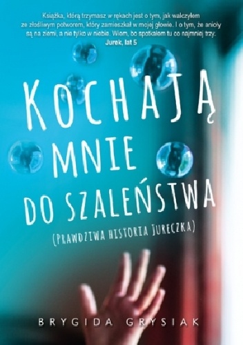 Kochają mnie do szaleństwa. Prawdziwa historia Jureczka - Brygida Grysiak
