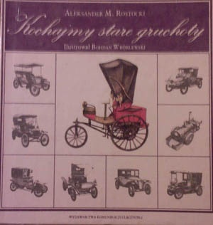 Kochajmy stare gruchoty - Aleksander Marian Rostocki