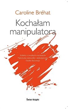 Kochałam manipulatora - Caroline Brehat