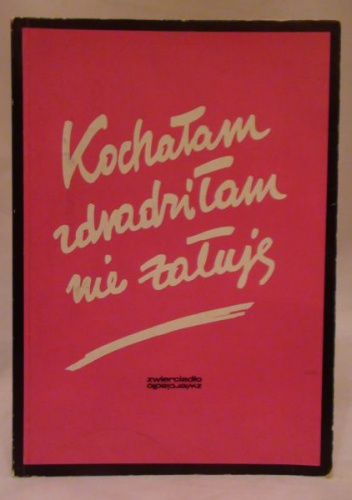 Kochałam, zdradziłam, nie żałuję: wybór prac z konkursu "Zwierciadła" na zwierzenie "Moja niewierność" - Mieczysław Machnicki