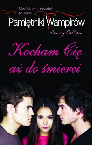 Kocham cię aż do śmierci. Nieoficjalny przewodnik po serialu - Crissy Calhoun