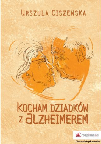 Kocham dziadków z Alzheimerem - Urszula Ciszewska