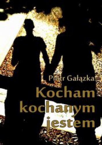 Kocham, kochanym jestem - Piotr Gałązka