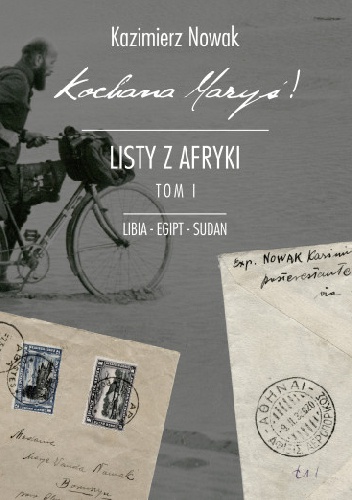 Kochana Maryś! Listy z Afryki: Libia, Egipt, Sudan - Kazimierz Nowak