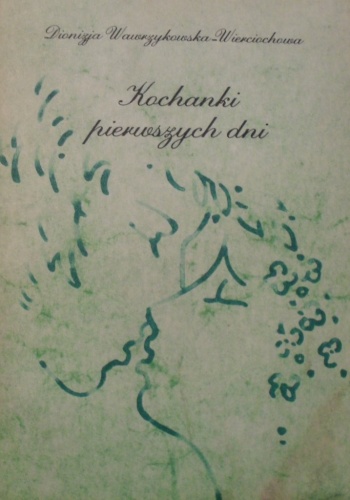 Kochanki pierwszych dni - Dionizja Wawrzykowska - Wierciochowa