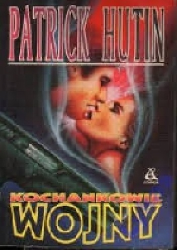 Kochankowie wojny - Patrick Hutin