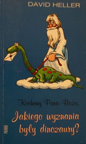 Kochany Panie Boże, jakiego wyznania były dinozaury? - David Heller