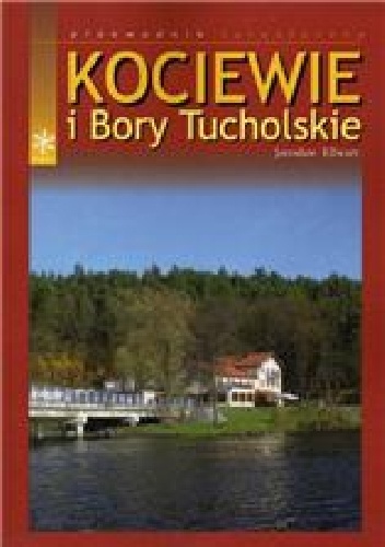 Kociewie i Bory Tucholskie. Przewodnik turystyczny - Jarosław Ellwart