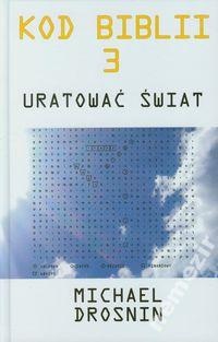 Kod Biblii 3: Uratować świat - Michael Drosnin