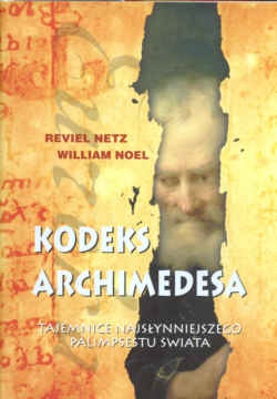 Kodeks Archimedesa Tajemnice najsłynniejszego palimpsetu... - R. Netz, W. Noel