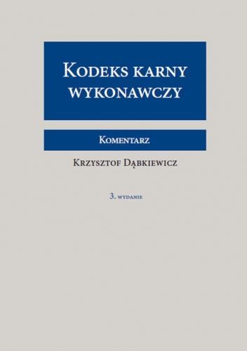 Kodeks karny wykonawczy. Komentarz - Krzysztof Dąbkiewicz