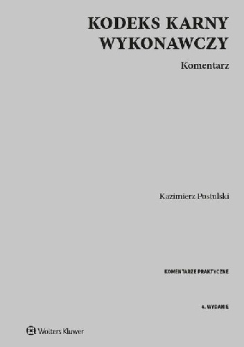 Kodeks karny wykonawczy Komentarz Wydanie 4 - Kazimierz Postulski