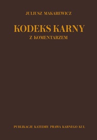 Kodeks Karny z komentarzem - Juliusz Makarewicz,  Ustawodawca