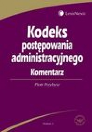 Kodeks postępowania administracyjnego. Komentarz - Piotr Przybysz