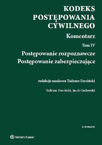 Kodeks postępowania cywilnego Komentarz Tom 4 - Tadeusz Ereciński, Jacek Gudowski