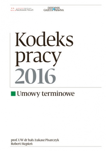 Kodeks Pracy 2016 umowy terminowe - Robert Stępień, Łukasz Pisarczyk