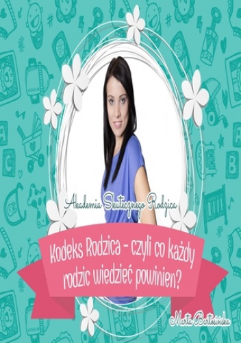 Kodeks Rodzica - czyli co każdy rodzić wiedzieć powinien - Bartosińska Marta