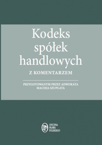 Kodeks spółek handlowych z komentarzem - stan prawny na  1.04.2015 - Szupłat Maciej