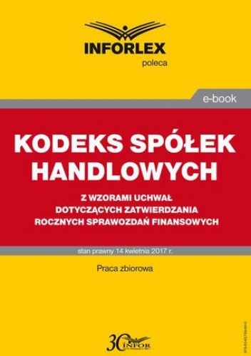 KODEKS SPÓŁEK HANDLOWYCH z wzorami uchwał dotyczących zatwierdzania rocznych sprawozdań finansowych - praca zbiorowa