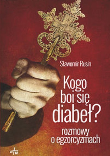 Kogo boi się diabeł? Rozmowy o egzorcyzmach - Sławomir Rusin