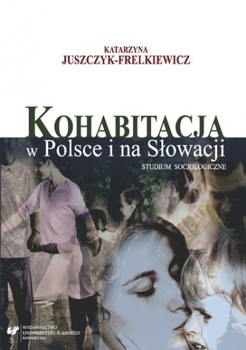 Kohabitacja w Polsce i na Słowacji. Studium socjologiczne w środowiskach studenckich - Juszczyk-Frelkiewicz Katarzyna