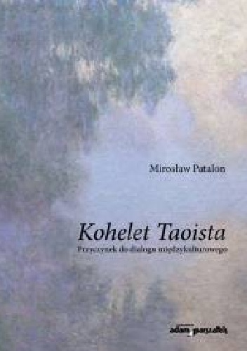Kohelet Taoista. Przyczynek do dialogu międzykulturowego - Mirosław Patalon