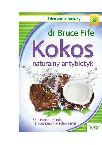 Kokos naturalny antybiotyk. Skuteczne terapie na powszechne schorzenia - Bruce Fife