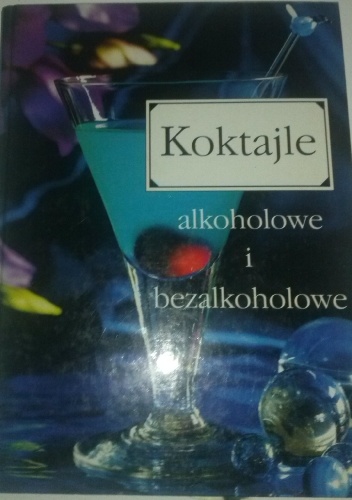 Koktajle alkoholowe i bezalkoholowe - praca zbiorowa