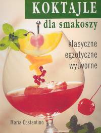Koktajle dla smakoszy - Maria Costantino