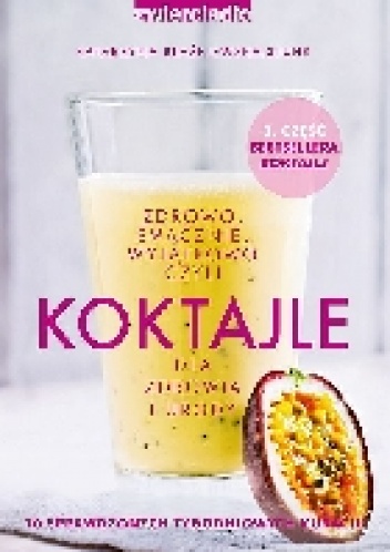 Koktajle dla zdrowia i urody czyli zdrowo, smacznie, wyjątkowo część 3 - Katarzyna Błażejewska