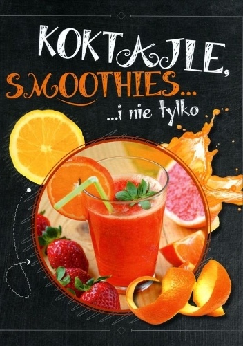 Koktajle, smoothies i nie tylko - praca zbiorowa