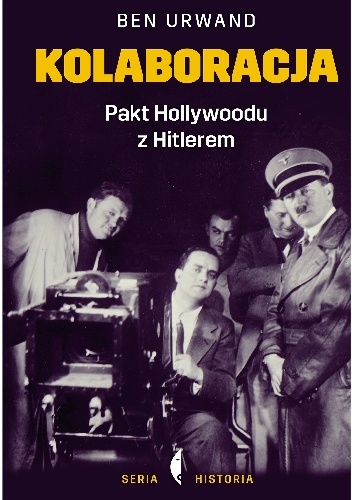 Kolaboracja. Pakt Hollywoodu z Hitlerem - Ben Urwand