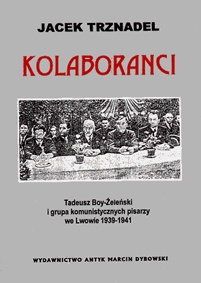 Kolaboranci: Tadeusz Boy-Żeleński i grupa komunistycznych pisarzy we Lwowie 1939-1941 - Jacek Trznadel