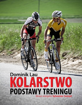 Kolarstwo. Podstawy treningu - Dominik Lau