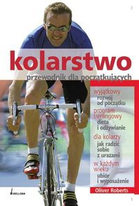 Kolarstwo przewodnik dla początkujących - Oliver Roberts