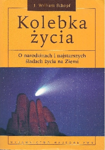 Kolebka życia. O narodzinach i najstarszych śladach życia na Ziemi - J. William Schopf