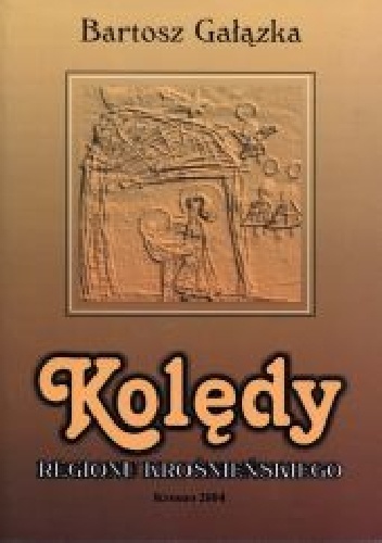 Kolędy regionu krośnieńskiego - Bartosz Gałązka