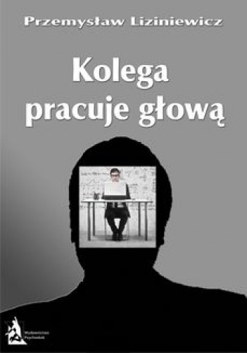 Kolega pracuje głową - Przemysław Liziniewicz
