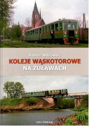 Koleje Wąskotorowe na Żuławach - Roman Witkowski