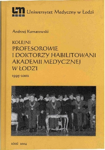 Kolejni profesorowie i doktorzy habilitowani Akademii Medycznej  w Łodzi : 1995 - 2002 - Andrzej Kurnatowski