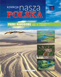 Kolekcja Nasza Polska - Parki narodowe cz. I. Polska północna i centralna - praca zbiorowa