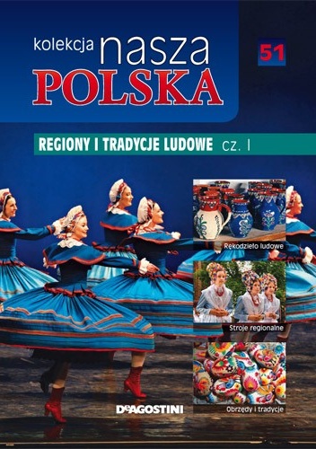 Kolekcja Nasza Polska - Regiony i tradycje ludowe, cz. 1 - praca zbiorowa